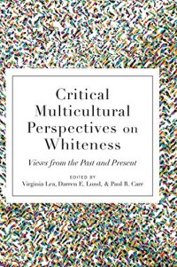 cover of the book Critical Multicultural Perspectives on Whiteness: Views from the Past and Present