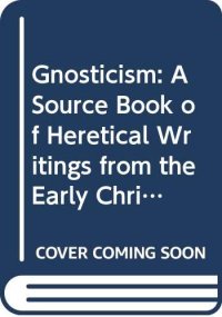 cover of the book Gnosticism: A Source Book of Heretical Writings from the Early Christian Period (Gnosticism and Early Christianity)