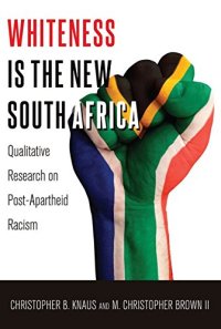 cover of the book Whiteness Is the New South Africa: Qualitative Research on Post-Apartheid Racism