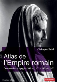 cover of the book Atlas de l’Empire romain. Construction et apogée : 300 av. J.-C. — 200 apr. J.-C.