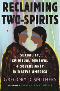 cover of the book Reclaiming Two-Spirits: Sexuality, Spiritual Renewal & Sovereignty in Native America