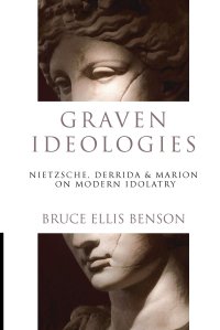 cover of the book Graven Ideologies: Nietzsche, Derrida & Marion on Modern Idolatry