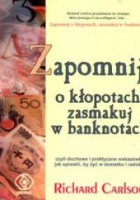 cover of the book Zapomnij o kłopotach, zasmakuj w banknotach