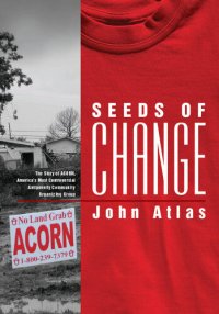 cover of the book Seeds of Change: The Story of Acorn, America's Most Controversial Antipoverty Community Organizing Group