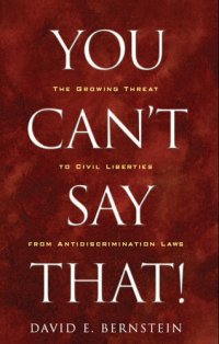 cover of the book You Can't Say That!: The Growing Threat to Civil Liberties From Antidiscrimination Laws