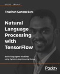 cover of the book Natural Language Processing with TensorFlow: Teach Language to Machines Using Python's Deep Learning Library