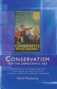 cover of the book Conservatism for the Democratic Age: Conservative Cultures and the Challenge of Mass Politics in Early Twentieth Century England