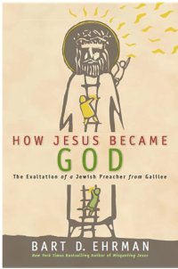 cover of the book How Jesus Became God: The Exaltation of a Jewish Preacher from Galilee