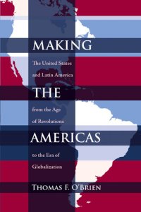 cover of the book Making the Americas: The United States and Latin America From the Age of Revolutions to the Era of Globalization