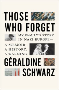 cover of the book Those Who Forget: My Family's Story in Nazi Europe – A Memoir, A History, A Warning