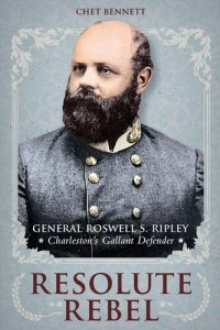 cover of the book Resolute rebel : General Roswell S. Ripley, Charleston's gallant defender