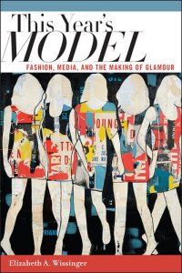 cover of the book This year's model : fashion, media, and the making of glamour