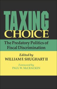 cover of the book Taxing Choice: The Predatory Politics of Fiscal Discrimination