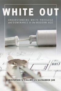 cover of the book White Out: Understanding White Privilege and Dominance in the Modern Age