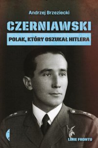 cover of the book Czerniawski. Polak, który oszukał Hitlera