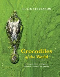 cover of the book Crocodiles of the World: The Alligators, Caimans, Crocodiles and Gharials of the World