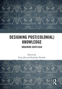 cover of the book Designing (post)colonial knowledge : imagining South Asia