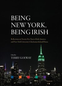 cover of the book Being New York, being Irish : reflections on twenty-five years of Irish America and New York University's Glucksman Ireland House