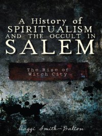 cover of the book A history of spiritualism and the occult in Salem : the rise of Witch City