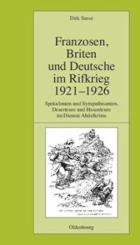 cover of the book Franzosen, Briten und Deutsche im Rifkrieg 1921-1926: Spekulanten und Sympathisanten, Deserteure und Hasardeure im Dienste Abdelkrims