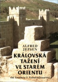 cover of the book Královská tažení ve starém Orientu : od Sinuheta k Nabukadnezarovi