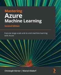 cover of the book Mastering Azure Machine Learning: Execute Large-Scale End-to-end Machine Learning with Azure