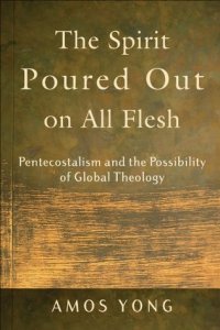 cover of the book The Spirit Poured Out on All Flesh: Pentecostalism and the Possibility of Global Theology