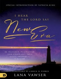 cover of the book I Hear the Lord Say "New Era": Be Prepared, Positioned, and Propelled Into God's Prophetic Timeline