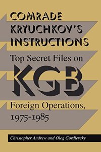 cover of the book Comrade Kryuchkov's Instructions: Top Secret Files on KGB Foreign Operations, 1975-1985