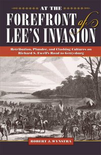 cover of the book At the Forefront of Lee's Invasion : Retribution, Plunder, and Clashing Cultures on Richard S. Ewell's Road to Gettysburg.