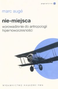 cover of the book Nie-miejsca. Wprowadzenie do antropologii hipernowoczesności