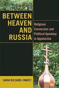 cover of the book Between Heaven and Russia: Religious Conversion and Political Apostasy in Appalachia