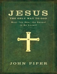 cover of the book Jesus, the Only Way to God: Must You Hear the Gospel to be Saved