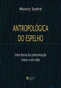 cover of the book Antropológica do Espelho : Uma teoria da comunicação linear e em rede