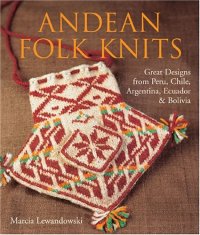 cover of the book Andean Folk Knits: Great Designs from Peru, Chile, Argentina, Ecuador & Bolivia 