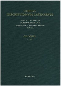 cover of the book Corpus inscriptionum latinarum, vol. 17: Miliaria imperii romani. Pars 1. Miliaria provinciarum Hispaniae et Britanniae. Fasc. 1. Miliaria provinciae Hispaniae citerioris [1 - 307]