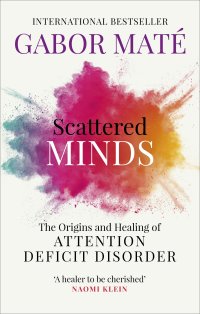 cover of the book Scattered Minds: The Origins and Healing of Attention Deficit Disorder