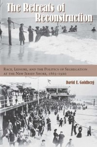 cover of the book The retreats of Reconstruction : race, leisure, and the politics of segregation at the New Jersey shore, 1865-1920