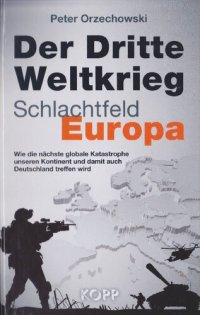 cover of the book Der Dritte Weltkrieg - Schlachtfeld Europa wie die nächste globale Katastrophe unseren Kontinent und damit auch Deutschland treffen wird