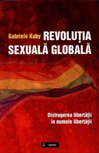 cover of the book Revolutia sexuala globala. Distrugerea libertatii in numele libertatii