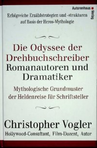 cover of the book Die Odyssee der Drehbuchschreiber, Romanautoren und Dramatiker : mythologische Grundmuster für Schriftsteller