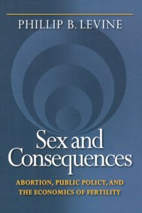 cover of the book Sex and consequences : abortion, public policy, and the economics of fertility