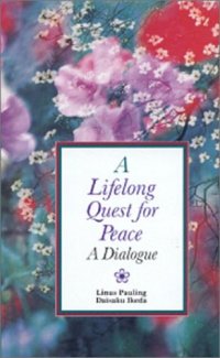 cover of the book A Lifelong Quest for Peace and Vitamin C  : A dialogue of Linus Pauling and Daisaku Ikeda