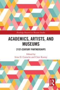 cover of the book Academics, artists, and museums : 21st-century partnerships