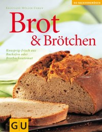 cover of the book Brot & Brötchen [knusprig-frisch aus Backofen oder Brotbackautomat]