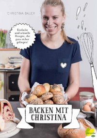 cover of the book Backen mit Christina: Einfache und schnelle Rezepte, die ganz sicher gelingen (German Edition)