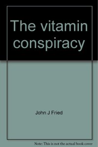 cover of the book The vitamin conspiracy ( a mistaken smear piece on Orthomolecular Medicine, but provides important historical perspective)