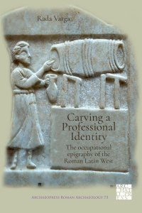 cover of the book Carving a Professional Identity: The Occupational Epigraphy of the Roman Latin West