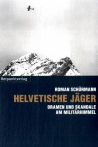 cover of the book Helvetische Jäger: Dramen und Skandale am Militärhimmel. In Zus.-Arb. m. WOZ - Die Wochenzeitung