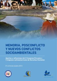 cover of the book Memoria, posconflicto y nuevos conflictos socioambientales. Aportes y reflexiones del II Congreso Peruano y I Congreso Latinoamericano de Derechos Humanos, 01 al 04 de octubre de 2013